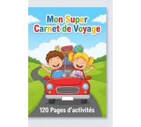 Mon Super Carnet de Voyage: 120 Pages d'activités, jeux de voiture, morpion, chasses aux trésors et défis amusants pour enfants