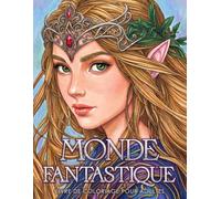 Monde Fantastique - un Livre de Coloriage pour Adultes: Fées, elfes, dragons, licornes, sorcières, magiciens, ogres, trolls et plus