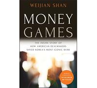 Money Games: The Inside Story of How American Dealmakers Saved Korea's Most Iconic Bank