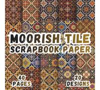 Moorish Tile Scrapbook Paper: 20 Decorative Andalusian Patterns, 8.5 x 8.5 Inch, 40 Pages for Journaling, Collage Art, Decoupage, Card Making, Scrapbooking, Paper Crafts and Creative Projects
