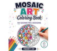 Mosaic Art Coloring Book: 50 Geometric Designs for Relaxation and Creative Focus