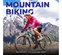 Mountain Biking 2027 Calendar: Epic Trails, Rugged Terrain and Outdoor Adventure
