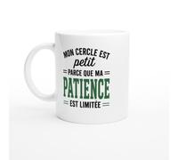 Mug Humour Mon Cercle Est Petit Parce Que Ma Patience Est Limitée | idée cadeau originale
