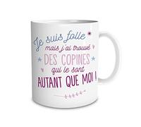 Mug - Je suis folle mais j'ai des copines qui le sont autant que moi !