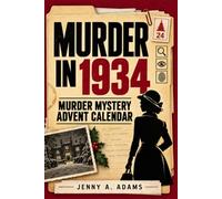 Murder in 1934 - Solve the Case Before Christmas: A Murder Mystery Advent Calendar Puzzle Book for Adults with Case Files, a Cipher, Witness Statements & Hidden Evidence