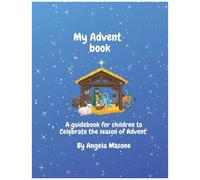 My Advent Book: A Book To Celebrate The Season Of Advent