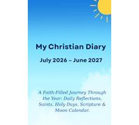 My Christian Diary July 2026 - June 2027: A Faith-Filled Journey Through the Year: Daily Reflections, Saints, Holy Days, Scripture & Moon Calendar