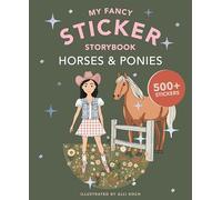 My Fancy Sticker Storybook: Horses & Ponies: 500+ Reusable Dress-up Sticker Book for Kids Ages 5-8