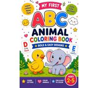 My First ABC Animal Coloring Book: Bold & Easy Designs for Toddlers Ages 2-5: A Fun Alphabet Coloring Book Featuring Adorable Animals, Large Simple ... and Easy Pages for Preschool & Kindergar