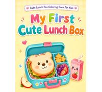My First Cute Lunch Box: Easy School Lunches, Snack Boxes, Fruits, Drinks, and Bento Treats to Color