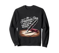 My Fountain Pen Scoffs at Your Cheap Pen - Sweatshirt