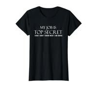 My Job is Top Secret Even I Dont Know What I am Doing. T-Shirt Graphique avec Valeur, Femme, Noir, S