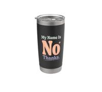 My Name Is No Thanks Funny Text Messages No Thanks Citations Gobelet isotherme en acier inoxydable double paroi