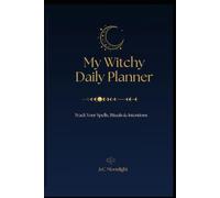 My Witchy Daily Planner: Track Your Spells, Rituals & Intentions