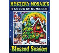 Mystery Mosaics Color By Number Blessed Season: Pixel Art Coloring Book for Adults to Celebrate Christmas Joys and Find Inner Peace - Color Quest for Relaxation