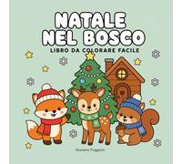 Natale nel Bosco: Album da Colorare di Natale per Bambini e Adulti - 80 Disegni a Linea Spessa: Volpi, Gufi e Animali del Bosco tra Neve, Regali e Decorazioni, Stampa Solo Fronte