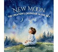 New Moon: The Creator's Calendar in the Sky
