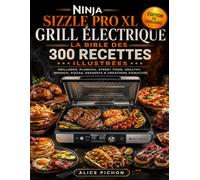 Ninja Sizzle Pro XL Grill Électrique - La Bible des 300 Recettes Illustrées: Grillades, Plancha, Street Food, Healthy, Brunch, Pizzas, Desserts & Créations Signature