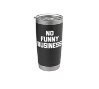 No Funny Business - Saying sarcastique mignon cool fantaisie drôle Gobelet isotherme en acier inoxydable double paroi