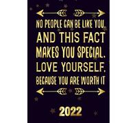 No People Can Be Like You, And This Fact Makes You Special Love Yourself, Because You Are Worth It 2022: Inspriational 2022 Planner Monthly Weekly 2 Years Calendar With Vision Boards, To Do Lists, Not