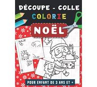 Noël | Découpe Colle et Colorie: Livre de coloriage pour enfant de 3 ans et plus | Cahier d'activités pour apprendre à découper, coller, colorier pour les tout petits, garçon et fille
