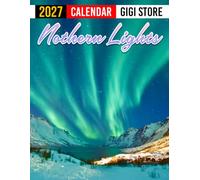 Northern Lights Calendar 2027: Nature Planner for Aurora Lovers, Travelers, and Photography Enthusiasts