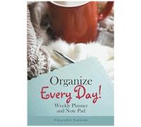 Organize Every Day! Weekly Planner And Note Pad