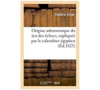 Origine Astronomique Du Jeu Des Échecs, Expliquée Par Le Calendrier Égyptien