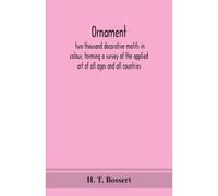 Ornament, Two Thousand Decorative Motifs In Colour, Forming A Survey Of The Applied Art Of All Ages And All Countries