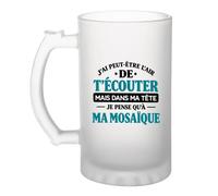 Otshirt Verre à Bière J'ai peut-être l'air de t'écouter mais dans ma tête je pense qu'à ma mosaïque J'ai peut-être l'air de t'écouter mais je ne pense qu'à - Activité
