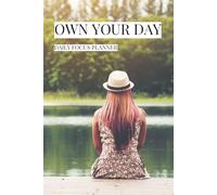 Own Your Day: Daily Focus Planner: Stay Organized, Build Better Habits and Take Control of Your Daily Life