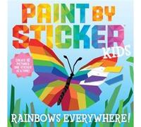 Paint by Sticker Kids: Rainbows Everywhere!: Create 10 Pictures One Sticker at a Time!
