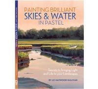 Painting Brilliant Skies & Water In Pastel: Secrets To Bringing Light And Life To Your Landscapes (Paperback) Liz Haywood - Sullivan, (Auteur)