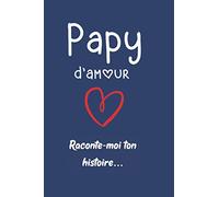 Papy d’Amour, Raconte-moi ton histoire: Cadeau à offrir à son papy - Fête des grand pères - Carnet de notes pour Souvenirs et anecdotes - Cahier à remplir avec lignes - 100 pages - Format 15x23 cm