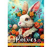 Pâques Livre de Coloriage pour Adultes: Album de Coloriage de Pâques pour Adultes avec des Lapins, des Oeufs, des Poussins, des Paysages Printaniers en Fleurs et Bien Plus Encore