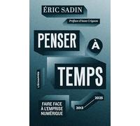Penser à temps: Faire face à l’emprise numérique (2013-2025)