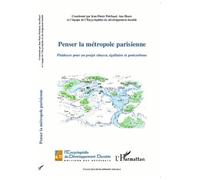 Penser La Métropole Parisienne - Plaidoyer Pour Un Projet Citoyen, Égalitaire Et Postcarbone