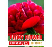 Peony Flower Calendar 2027: Monthly and Weekly Planner for Gardeners, Floral Designers, and Nature Lovers