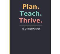 Plan. Teach. Thrive.: Teacher To-Do List Planner for Daily Classroom Organization