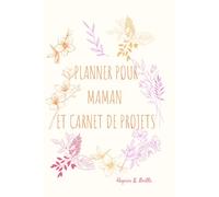 Planner Maman Organisée 2026 et carnet de projets - Agenda Semainier, menu de la semaine, suivie projet : Organisateur hebdomadaire pour mamans ... format A5): Journal de bord pour maman -