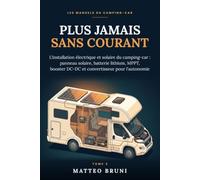 Plus jamais sans courant: L'installation électrique et solaire du camping-car : panneau solaire, batterie lithium, MPPT, booster DC-DC et convertisseur pour vivre en autonomie