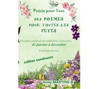 Poésie pour Tous, DES POÈMES POUR TOUTES LES FÊTES - Calendrier perpétuel des célébrations coutumières DE JANVIER À DÉCEMBRE: Anthologie illustrée - ÉDITION CONDENSÉE