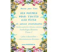 Poésie pour Tous - DES POÈMES POUR TOUTES LES FÊTES et autres événements - Calendrier perpétuel des célébrations coutumières: Anthologie illustrée Tome 2 - juin à décembre, circonstances diverses