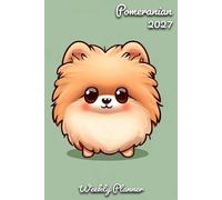 Pomeranian Diary 2027: | A5 Week to View Planner | Weekly Organiser & Appointment Book | Gift for Dog Lovers