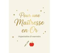 Pour une maîtresse en Or: Carnet de souvenirs et d'organisation pour maîtresse, bien plus qu'un carnet de notes. Merci maîtresse pour cette belle année.