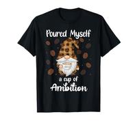 Poured Myself a Cup of Ambition Mug GNOME Drinking Coffee T-Shirt