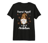 Poured Myself a Cup of Ambition Mug GNOME Drinking Coffee T-Shirt Haut de Gamme