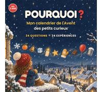 Pourquoi ? Mon calendrier de l'Avent des petits curieux: 24 questions d'enfants, 24 réponses vraies et 24 expériences faciles pour attendre Noël - ... double page par soir du 1er au 24 décembre