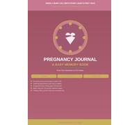 Pregnancy Journal & Baby Memory Book: Weekly Bump Log, Antenatal Appointments, Birth Story Pages and First Year Milestones - A Keepsake Heirloom for Expectant Mothers