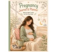 Pregnancy Journal & Planner: W y Week Tracker for First Time Moms: Includes Appointment Tracker, Birth Plan, Memory Pages & Baby Planning
